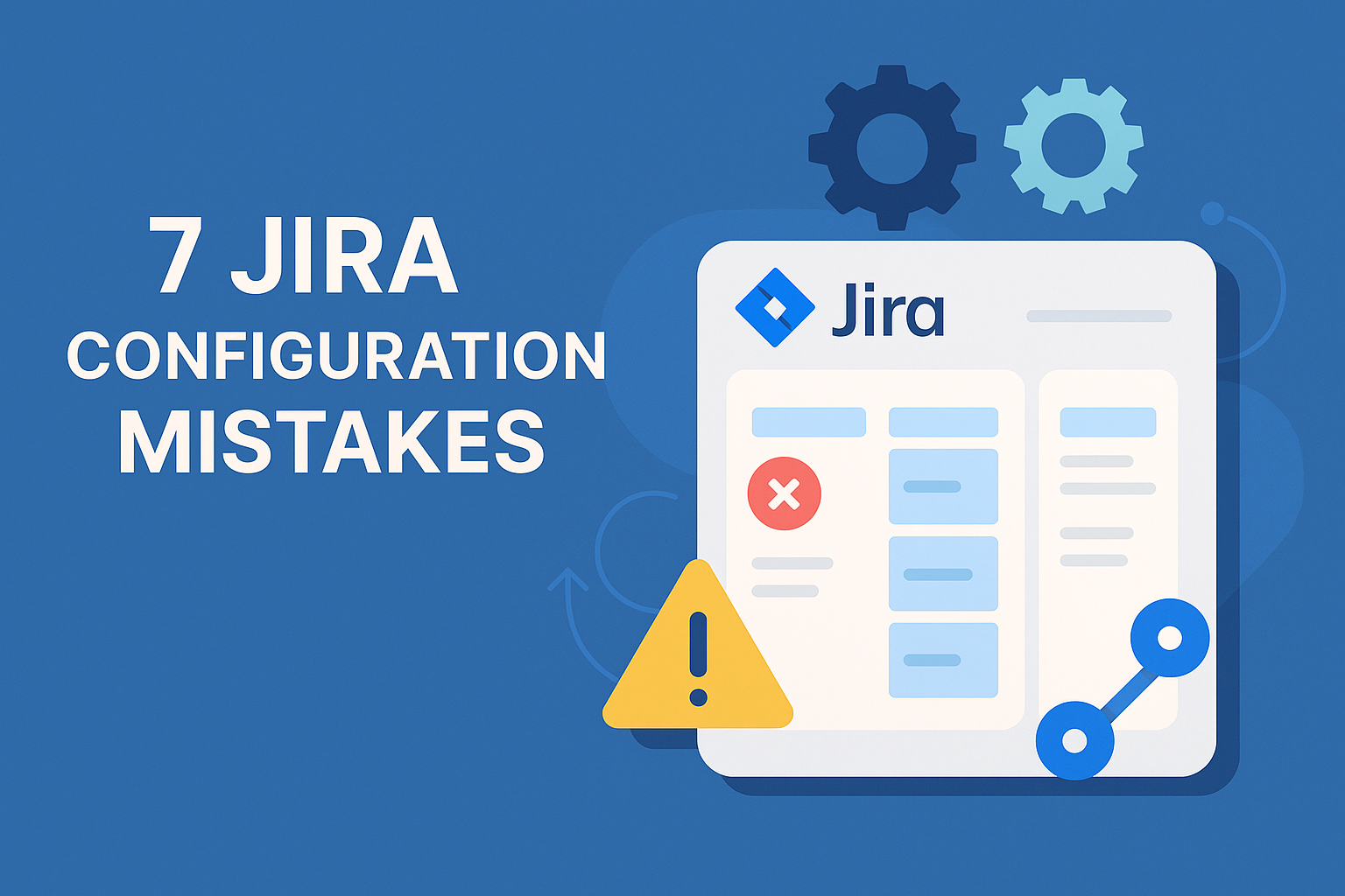 7 Common Jira Configuration Mistakes (And How to Fix Them Like a Pro)